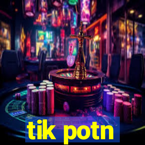 tik potn